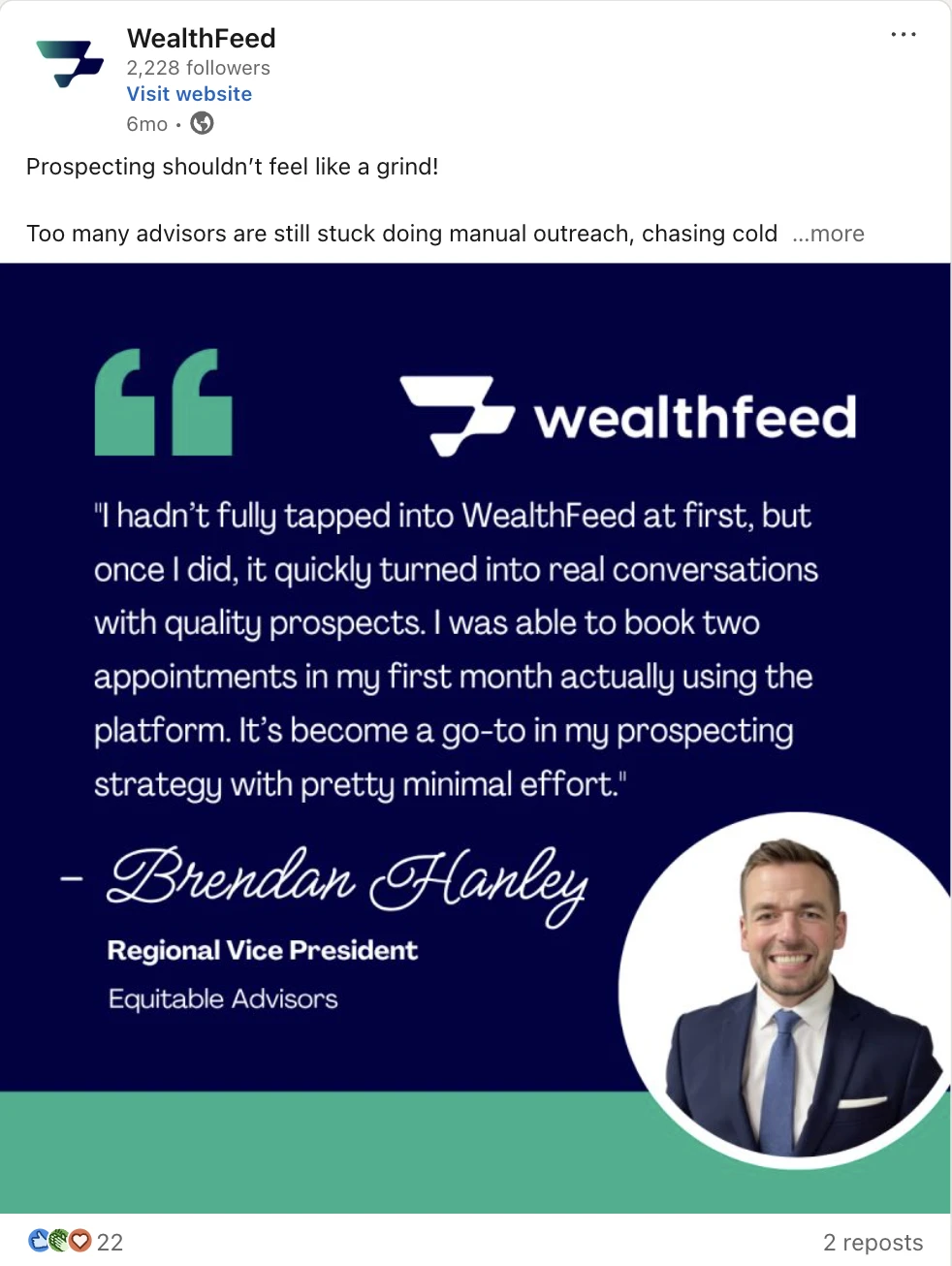 WealthFeed LinkedIn testimonial post: a quote from Brendan Hanley, Regional Vice President at Equitable Advisors, about booking two appointments in his first month; 22 reactions, 2 reposts